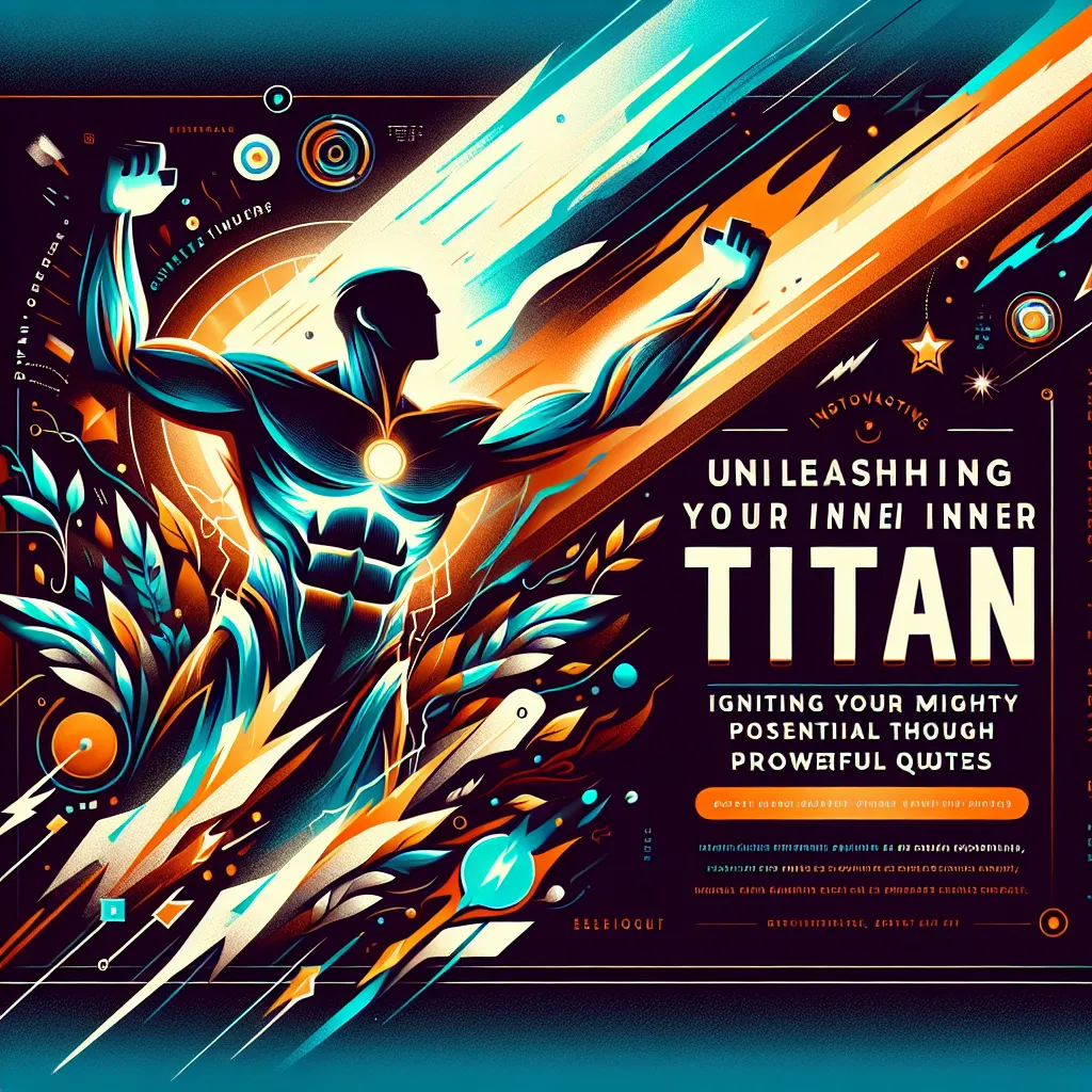 Unleashing Your Inner Titan: Igniting Your Mighty Potential Through Powerful Quotes