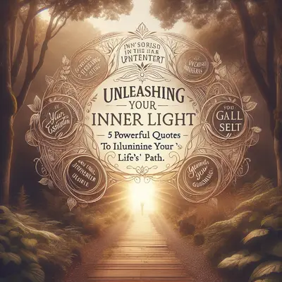 Unleashing Your Inner Light: 5 Powerful Quotes to Illuminate Your Life's Path